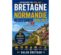 Bretagne Und Normandie Reiseführer 2026-2027: Der stressfreie Reiseführer für Familien, Paare und Senioren mit detaillierten Reiserouten und praktischen Reisetipps