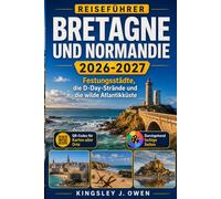 Bretagne Und Normandie Reiseführer 2026-2027: Festungsstädte, die D-Day-Strände und die wilde Atlantikküste
