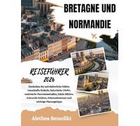 BRETAGNE UND NORMANDIE REISEFÜHRER 2026: Entdecken Sie mittelalterliche Städte, traumhafte Strände, historische Dörfer, malerische Panoramastraßen, ... Küstenabenteuer und wichtige Planungstipps.