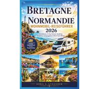 BRETAGNE und NORMANDIE WOHNMOBIL-REISEFÜHRER 2026: Atlantikküste, D-Day-Strände, Roadtrips, Stellplätze, Campingplätze & Mont-Saint-Michel