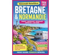 Bretagne und Normandie Wohnmobil-Reiseführer 2026: Frankreich Campervan Route, Küstenstraßen, Campingplätze & D-Day Strände