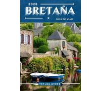BRETAÑA GUÍA DE VIAJE: 100 cosas divertidas para hacer y ver: las principales atracciones, aventuras al aire libre, festivales, comida, historia y más para unas vacaciones inolvidables