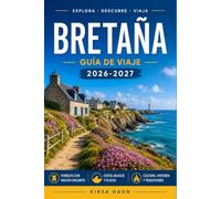BRETAÑA GUÍA DE VIAJE 2026-2027: De Saint-Malo a Finisterre, una guía completa para recorrer la costa y el campo.