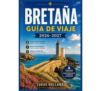 BRETAÑA GUÍA DE VIAJE 2026-2027: Una guía completa de las ciudades medievales, las islas mareales y la escarpada costa de Finisterre.