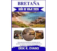 BRETAÑA GUÍA DE VIAJE 2026: Descubra las historias no contadas de los pueblos costeros, los monumentos históricos y las delicias culinarias de Bretaña.