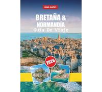 BRETAÑA Y NORMANDÍA GUÍA DE VIAJE 2026: Descubra pueblos costeros, lugares emblemáticos del Día D, rutas panorámicas, gastronomía local y tesoros culturales.