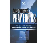 Brethren, Pray for Us: 31 Days of Prophetic Intercession for Pastors and Spiritual Leaders: 1