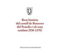 Breu Historia Del Castell De Banyeres Del Penedes I Els Seus Cast Lans