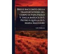 Breue racconto della trasportatione del corpo di Papa Paolo V. dalla basilica di S. Pietro à quella di S. Maria Maggiore