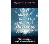 BREVE ANÁLISIS SOBRE LA ORACIÓN EN LOS ESCRITOS DE URANTIA: (Con oraciones inspiradas en el texto) (Cuadernillos "Urantia")