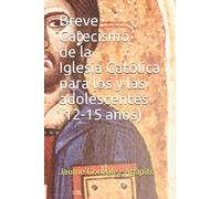 Breve Catecismo de la Iglesia Católica para los y las adolescentes (12-15 años) (CATECHETICA)