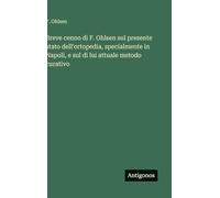 Breve cenno di F. Ohlsen sul presente stato dell'ortopedia, specialmente in Napoli, e sul di lui attuale metodo curativo