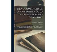 Breve Compendio De La Carpinteria De Lo Blanco Y Tratado De Alarifes: Con La Conclusion De La Regla De Nicolas Tartaglia Y Otras Cosas Tocantes A La Geometria Y Puntas Del Compas ...