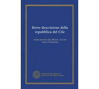 Breve descrizione della repubblica del Cile: scritta secondo dati ufficiali : con una carta e 36 incisioni
