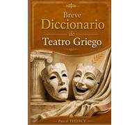 Breve Diccionario de Teatro Griego: Términos, autores y mitos (teatro griego antiguo)