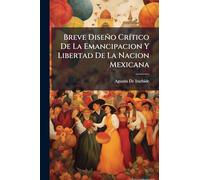 Breve Diseño CrÃ-tico De La Emancipacion Y Libertad De La Nacion Mexicana