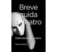 Breve guida al teatro: Dalla teoria alla pratica