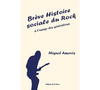 Brève histoire sociale du rock à l'usage des générations: A l'usage des générations