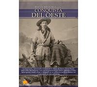 Breve Historia de a Conquista del Oeste: Descubre la apasionante historia de los colonos, tramperos y buscadores de oro que emprendieron rumbo al ... busca de una nueva tierra llena de promesas.
