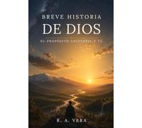 Breve historia de Dios: Su propósito universal y tú