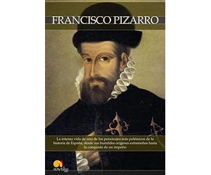 Breve historia de Francisco Pizarro: La intensa vida de uno de los personajes más polémicos de la historia de España, desde sus humildes orígenes extremeños hasta la conquista de un imperio.