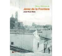 BREVE HISTORIA DE JEREZ DE LA FRONTERA | José Ruiz Mata