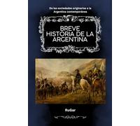Breve historia de la Argentina: De las sociedades originarias a la Argentina contemporánea (Biblioteca de Historia)