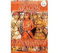 Breve Historia de la . . . Corona de Aragón: (Versión sin solapas)