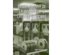 Breve historia de la Informática y las Computadoras