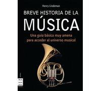 Breve historia de la música: Un libro que le acercará de una manera didáctica y muy amena al universo de la melodía y la armonía