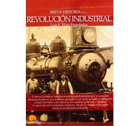 BREVE HISTORIA DE LA REVOLUCIÓN INDUSTRIAL 3ª EDICIÓN