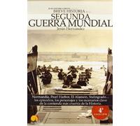 Breve historia de la Segunda Guerra Mundial: Normandía, Pearl Harbor, El Alamein, Stalingrado... los episodios, los personajes y los escenarios clave de la contienda más cruenta de la historia: 11