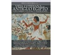 Breve Historia De La Vida Cotidiana Del Antiguo Egipto