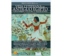 Breve historia de la vida cotidiana del antiguo Egipto