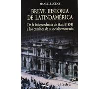 Breve historia de Latinoamérica: De la independencia de Haití (1804) a los caminos de la socialdemocracia (Historia. Serie menor)