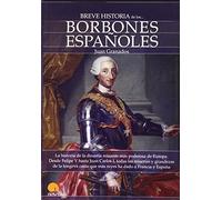 Breve Historia De Los Borbones Españoles