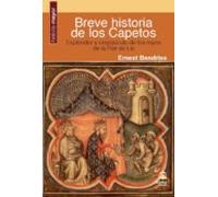 Breve Historia De Los Capetos: Esplendor Y Crepusculo De Los Reyes De