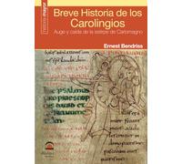 BREVE HISTORIA DE LOS CAROLINGIOS: Auge y caída de la estirpe de Carlomagno