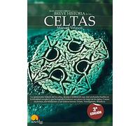 Breve Historia de los Celtas: La apasionante historia de un pueblo legendario y sus más grandes héroes Viriato, Vencigetórix y Boudicca