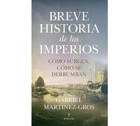 Breve Historia De Los Imperios. Como Surgen Como Se Derrumban