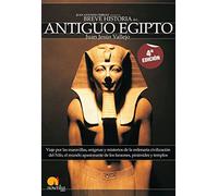 Breve Historia Del Antiguo Egipto: Viaje por las maravillas, enigmas y misterios de la milenaria civilización del Nilo, el mundo apasionante de los ... y templos sagrados surgidos del desierto