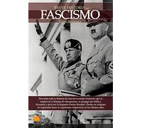 Breve Historia del Fascismo: Descubra toda la historia del movimiento totalitario que se originó en la Europa de entreguerras, se propagó por Italia y (Versión sin solapas)