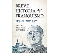 Breve historia del franquismo: Análisis político e histórico (Biblioteca de Historia)