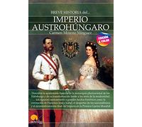 Breve historia del imperio Austrohúngaro. Nueva edición color