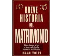BREVE HISTORIA DEL MATRIMONIO. Cómo el amor, la ley, el género y la familia moldearon la civilización.: Para todo el que haya amado a otra persona y ... vida compartida. (“UNA BREVE HISTORIA DE…”)