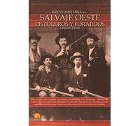 Breve Historia del salvaje oeste. pistoleros y Forajidos: Billy el niño, Jesse James, los Dalton, Wyatt Earp, Doc Holliday, Buffalo Bill, todos los ... su leyenda con el revólver en la mano.