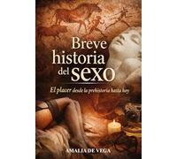 Breve historia del sexo: El placer desde la prehistoria hasta hoy