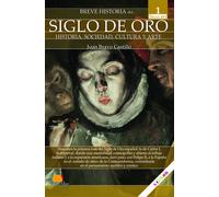 Breve Historia del Siglo de Oro (Volumen 1) | Juan Bravo Castillo