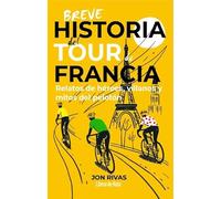 BREVE HISTORIA DEL TOUR DE FRANCIA; RELATOS DE HÉROES, VILLANOS Y MITOS DE PELOTÓN (CICLISMO)