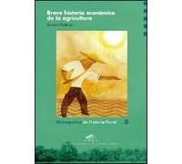 Breve historia económica de la agricultura (Monografías de Historia Rural)